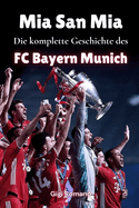 Mia San Mia: Die komplette Geschichte des FC Bayern Mnchen