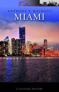 Miami: A Cultural History - Maingot, Anthony P.