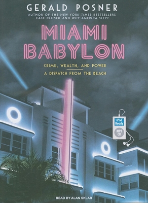 Miami Babylon: Crime, Wealth, and Power: A Dispatch from the Beach - Posner, Gerald, and Sklar, Alan (Narrator)