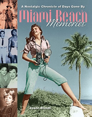 Miami Beach Memories: A Nostalgic Chronicle of Days Gone by - Biondi, Joann