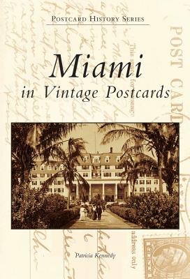 Miami in Vintage Postcards - Kennedy, Patricia