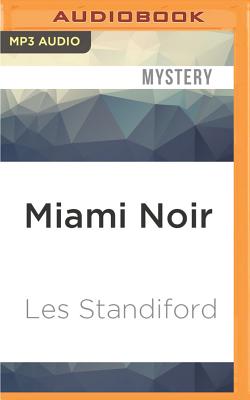 Miami Noir - Standiford, Les, and Evans, Elizabeth, Professor (Read by), and Barrett, Joe (Read by)
