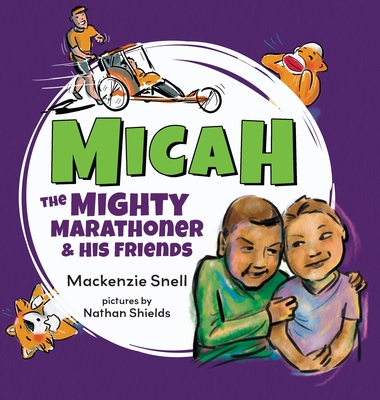 Micah the Mighty Marathoner and His Friends - Snell, MacKenzie, and Raymo, Tara (Designer)