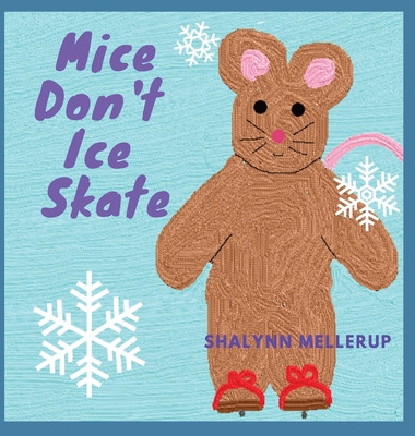 Mice Don't Ice Skate - Mellerup, Shalynn