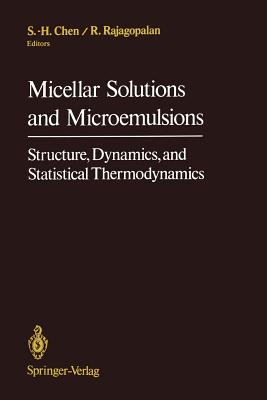 Micellar Solutions and Microemulsions: Structure, Dynamics, and Statistical Thermodynamics - Chen, Sow Hsin (Editor), and Rajagopalan, Raj (Editor)