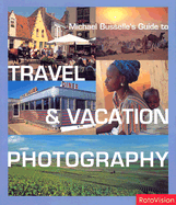 Michael Busselle's Guide to Travel & Vacation Photography - Busselle, Michael