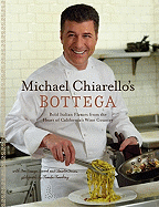 Michael Chiarello's Bottega: Bold Italian Flavors from the Heart of California's Wine Country