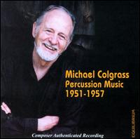 Michael Colgrass Percussion Music 1951-1957 - Anthony Di Sanza (triangle); Anthony Di Sanza (cymbals); Anthony Di Sanza (tom-tom); Anthony Di Sanza (xylophone);...