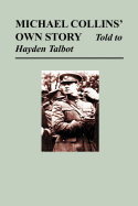 Michael Collins' Own Story - Told to Hayden Tallbot