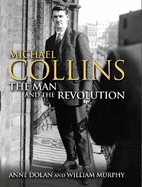 Michael Collins: The Man and the Revolution