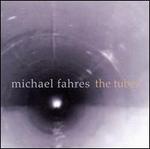 Michael Fahres: The Tubes