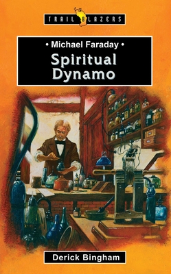 Michael Faraday: Spiritual Dynamo - Bingham Derick Bingham, Derick
