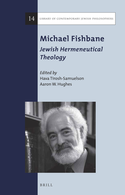 Michael Fishbane: Jewish Hermeneutical Theology - Tirosh-Samuelson, Hava (Editor), and Hughes, Aaron W (Editor)