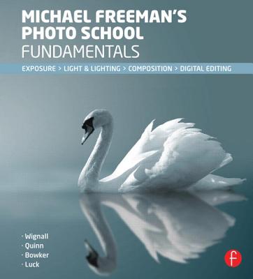 Michael Freeman's Photo School Fundamentals: Exposure, Light & Lighting, Composition - Freeman, Michael