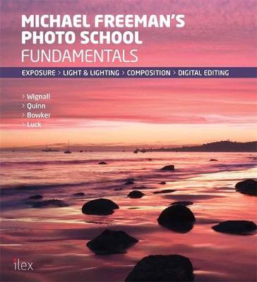 Michael Freeman's Photo School: Fundamentals - Wignall, Jeff (Contributions by), and Freeman, Michael
