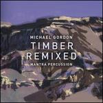 Michael Gordon: Timber Remixed