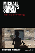 Michael Haneke's Cinema: The Ethic of the Image