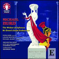 Michael Hurd: The Window of Ephesus; Mr. Owen's Great Endeavour - Louise Winter (mezzo-soprano); Michael Bundy; Michael Bundy (baritone); Pippa Goss (soprano);...