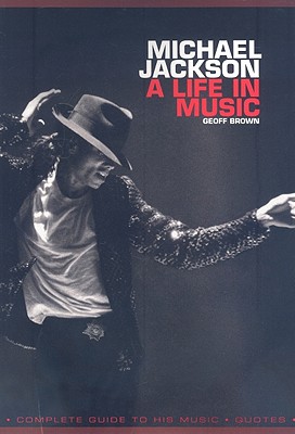 Michael Jackson: A Life in Music - Brown, Geoff