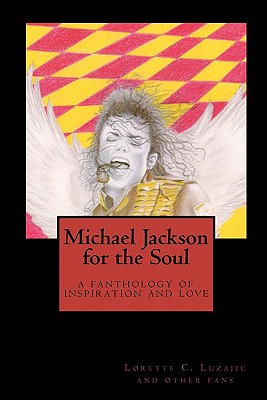 Michael Jackson for the Soul: a fanthology of inspiration and love - Luzajic, Lorette C