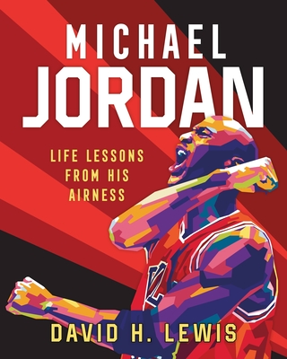 Michael Jordan: Life Lessons from His Airness - Lewis, David H