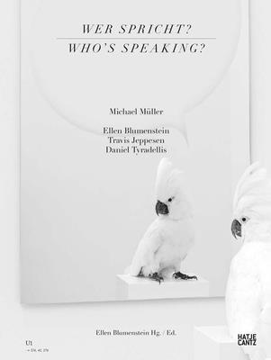 Michael Mller: Wer spricht? - Art, KW Institute for Contemporary (Editor), and Blumenstein, Ellen (Text by), and Jeppesen, Travis (Text by)