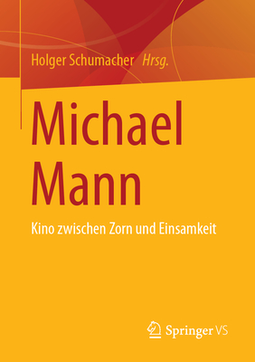 Michael Mann: Kino zwischen Zorn und Einsamkeit - Schumacher, Holger (Editor)