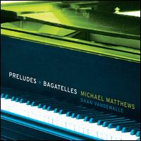Michael Matthews: Preludes & Bagatelles - Daan Vandewalle (piano)