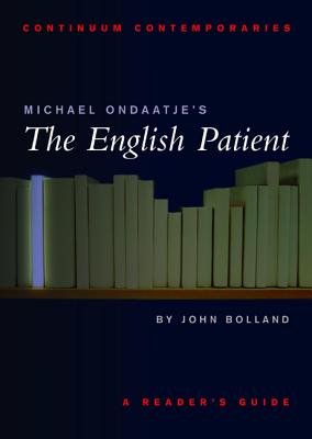 Michael Ondaatje's the English Patient: A Reader's Guide - Bolland, John