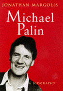 Michael Palin: A Biography - Margolis, Jonathan