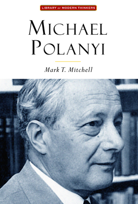 Michael Polanyi: The Art of Knowing - Mitchell, Mark T