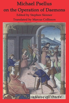 Michael Psellus on the Operation of Daemons: De Operatione Daemonum - Collisson, Marcus (Translated by), and Psellus, Michael, and Skinner, Stephen
