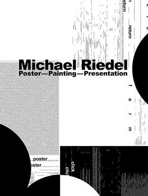 Michael Riedel: Poster-Painting-Presentation - Riedel, Michael, and Kukielski, Tina (Text by)