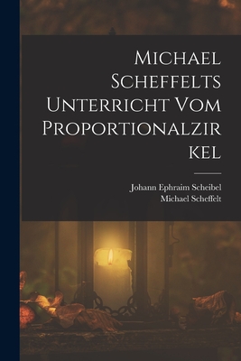 Michael Scheffelts Unterricht vom Proportionalzirkel - Scheffelt, Michael, and Scheibel, Johann Ephraim