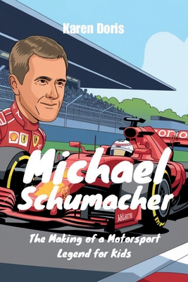 Michael Schumacher: The Making of a Motorsport Legend for Kids - Doris, Karen