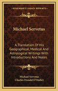 Michael Servetus: A Translation of His Geographical, Medical and Astrological Writings with Introductions and Notes