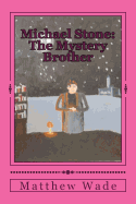 Michael Stone: The Mystery Brother - Wade, Matthew Gardner