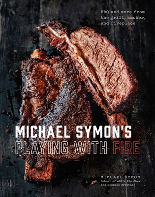 Michael Symon's Playing with Fire: BBQ and More from the Grill, Smoker, and Fireplace: A Cookbook - Symon, Michael, and Trattner, Douglas