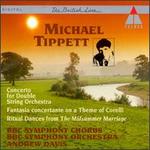 Michael Tippett: Concerto for Double Orchestra; Fantasia concertante on a Theme of Corelli; Ritual Dances from The Mi - BBC Symphony Chorus (choir, chorus); BBC Symphony Orchestra; Andrew Davis (conductor)