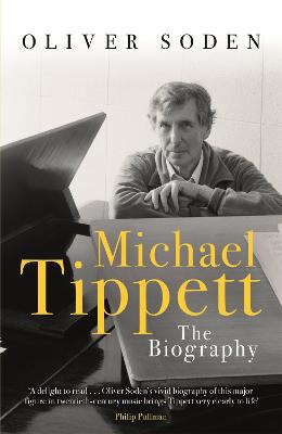 Michael Tippett: The Biography - Soden, Oliver