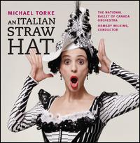 Michael Torke: An Italian Straw Hat - National Ballet of Canada Orchestra; Ormsby Wilkins (conductor)