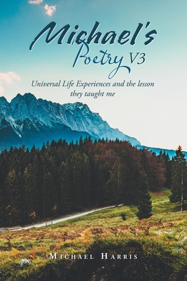 Michael's Poetry V3: Universal Life Experiences and the Lesson They Taught Me - Harris, Michael