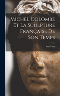 Michel Colombe Et La Sculpture Fran?aise De Son Temps