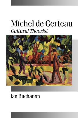 Michel de Certeau: Cultural Theorist - Buchanan, Ian