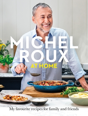 Michel Roux at Home: Simple and delicious French meals for every day - Roux Jr., Michel