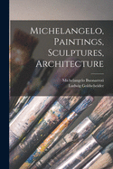 Michelangelo, Paintings, Sculptures, Architecture
