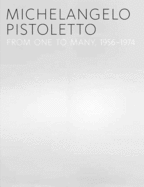 Michelangelo Pistoletto: From One to Many, 1956-1974