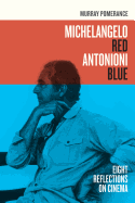 Michelangelo Red Antonioni Blue: Eight Reflections on Cinema