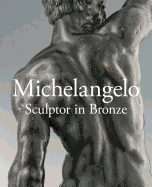 Michelangelo: Sculptor in Bronze