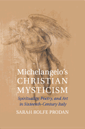 Michelangelo's Christian Mysticism: Spirituality, Poetry and Art in Sixteenth-century Italy